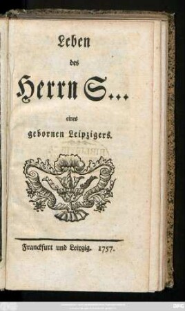 Leben des Herrn S... eines gebornen Leipzigers