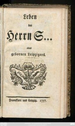 Leben des Herrn S... eines gebornen Leipzigers