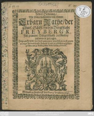 Fewer Ordnung/ Wie solche hiebevorn von einem Erbarn Rathe/ der Churf. Sächs. freyen Bergkstadt Freybergk, Für gemeine Bürgerschafft daselbsten/ zusammen getragen [den 31. Januarii, Anno 1642.]