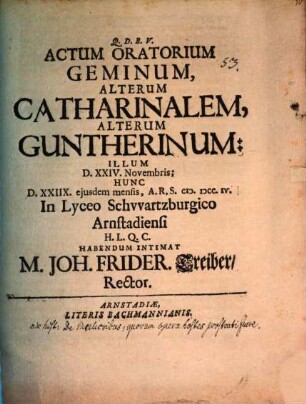 Actum oratorium geminum, alterum Catharinalem, alterum Guntherinum ... intimat Jo. Fridericus Treiber : [praefatus de mulieribus, quarum opera hostes prostrati fuere]