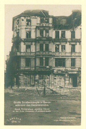 Novemberrevolution: "Große Straßenkämpfe in Berlin während des Generalstreiks. Durch Artilleriefeuer zerstörte Häuser an der Ecke Alexander- Prenzlauerstraße."