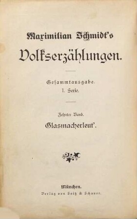 Maximilian Schmidt's Volkserzählungen. 10, Glasmacherleut' : Kulturbild aus dem bayerischen Walde