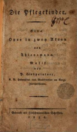 Die Pflegekinder : eine Oper in zwey Akten