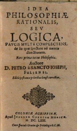 Idea philosophiae rationalis, seu logica, paucis multa complectens, de iis quae spectant ad mentis directionem : pars prima totius philosophiae