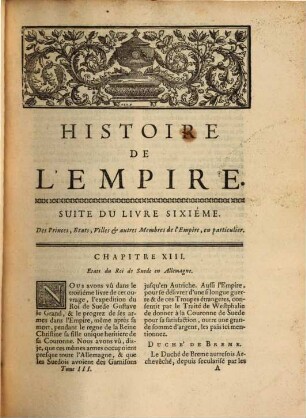 Histoire De L'Empire : Contenant Son Origine, Son Progrez, Ses Révolutions, la forme de son Gouvernement, sa Politique, ses Négociations, & les nouveaux Reglemens qui ont été faits par les Traités de Westphalie, & autres, 3. Qui comprend l'état present des Princes, Etats, Villes & autres Membres de l'Empire, en particulier