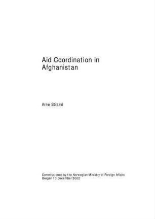 Aid coordination in Afghanistan ; commissioned by the Norwegian Ministry of Foreign Affairs Bergen 13 December 2002