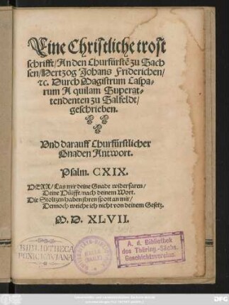 Eine Christliche trost||schrifft/ An den Churfürstẽ zu Sach||sen/ Hertzog Johans Friderichen/|| #[et]c. Durch Magistrum Caspa=||rum Aquilam Superat=||tendenten zu Salfeldt/|| geschrieben.|| Vnd darauff Churfürstlicher || Gnaden Antwort.|| ... ||