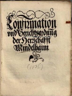 Confirmation vnd Gerichtsordnu[n]g der Herrschafft Mindelhaim
