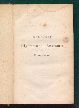 Lehrbuch der allgemeinen Anatomie des Menschen : nach eigenen Untersuchungen zum Gebrauche bei Vorlesungen, sowie zum Selbststudium für praktische Aerzte und Wundärzte