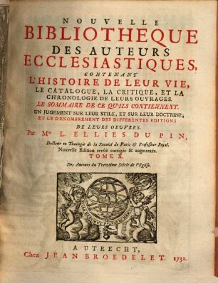 Nouvelle bibliothèque des auteurs ecclésiastiques : contenant l'histoire de leur vie, le catalogue, la critique, et la chronologie de leurs ouvrages .... 10, Des auteurs du treizième siècle de l'eglise