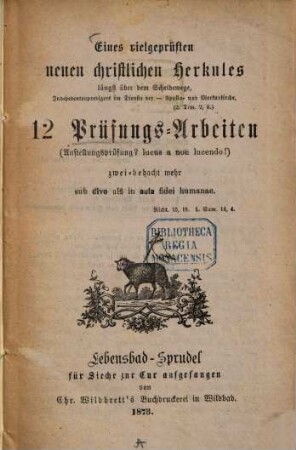 Eines vielgeprüften neuen christlichen Herkules ... 12 Prüfungs-Arbeiten