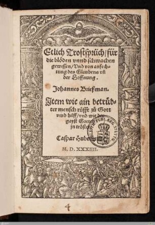 Etlich Trostsprüch, für die blöden vnnd schwachen gewissen, Vnd von anfechtung des Glaubens vñ der Hoffnung