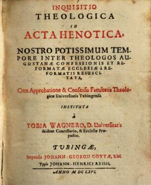 Inquisitio theologica in Acta Henotica : nostro potissimum tempore inter theologos Augustanae confessionis et reformatae ecclesiae a reformatis resuscitata ...