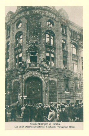 "Straßenkämpfe in Berlin. Das durch Maschinengewehrfeuer beschädigte Verlagshaus Mosse."