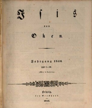 Isis : encyclopädische Zeitschrift, vorzügl. für Naturgeschichte, vergleichende Anatomie u. Physiologie. 1846, 1846