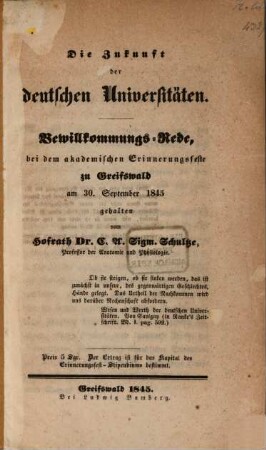 Die Zukunft der deutschen Universitäten : Bewillkommungs-Rede, bei dem akademischen Erinnerungsfeste zu Greifswald am 30. September 1845