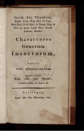 Carol. Pet. Thunberg, Equit. Aurat. Reg. Ord. de Vasa, Med. Doct. Prof. ... Characteres Generum Insectorum, variis cum adnotationibus denuo edidit Frid. Alb. Ant. Meyer, vtr. Med. et Philos. Dr. AA. I.I. M.