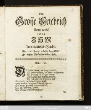 Der Grosse Friedrich kömmt zurück Und mit Ihm der erwünschte Friede : Ein treuer Knecht wünscht dazu Glück In diesem Ehrfurchtsvollen Liede ; Anno 1746