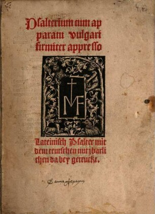 Psalterium cum apparatu vulgari firmiter appresso = Lateinisch Psalter mit dem teutschen nutzbarlichen dabey getruckt