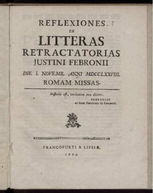 Reflexiones In Litteras Retractatorias Justini Febronii : Die I. Novemb. Anni MDCCLXXVIII. Romam Missas