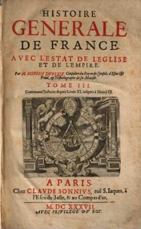 Histoire Générale de France avec l'estat de l'église et de l'empire, 3. Contenant l'histoire depuis Louis XI, iusques à Henry III.