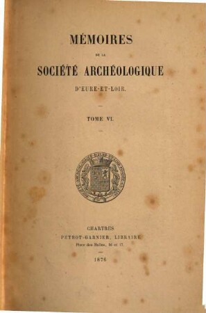 Mémoires de la Société Archéologique d'Eure-et-Loir. 6. 1876