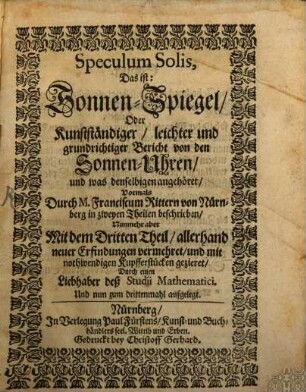 Speculum Solis, Das ist: Sonnen-Spiegel, Oder Kunstständiger, leichter und grundrichtiger Bericht von den Sonnen-Uhren, und was denselbigen angehöret, 1
