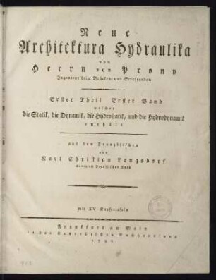 Neue Architektura Hydraulika; Bd. 1: Die Statik, die Dynamik, die Hydrostatik, die Hydrodynamik und die allgemeine Lehre von den Maschinen ...