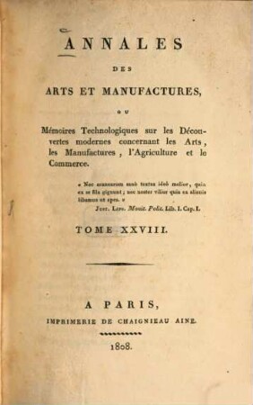 Annales des arts et manufactures, ou mémoires technologiques sur les découvertes modernes concernant tous les arts et métiers, les manufactures, l'agriculture, le commerce, la navigation, etc. 28 = 1809