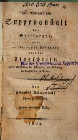 Die rumfordische Suppenanstalt für Seelsorger : Oder erl. Gedanken über d. Flugschrift:Ueber Vertheilung d. Pfarreyen, u. Besoldung d. Geistlichkeit in Baiern