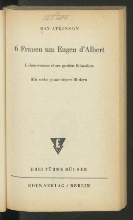 6 Frauen um Eugen d'Albert : Lebensroman eines großen Künstlers