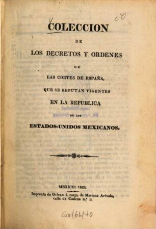 Colección de los decretos y órdenes de la Cortes de España que se reputan vigentes en la República de los Estados-Unidos Mexicanos