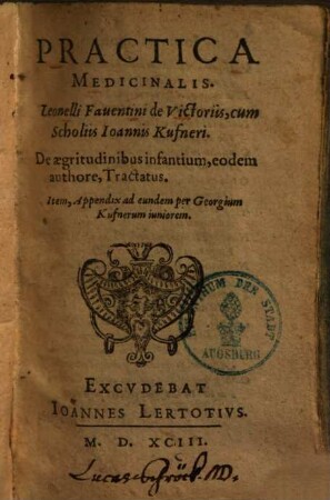 Practica medicinalis Leonelli Faventini de Victoriis : cum scholiis Joannis Kufneri