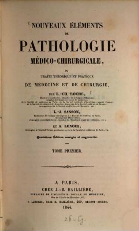 Nouveaux éléments de pathologie médicochirurgicale, ou traité théorique et pratique de médecine et de chirurgie par L.-Ch. Roche, L. J. Sanson et A. Lenoir. 1