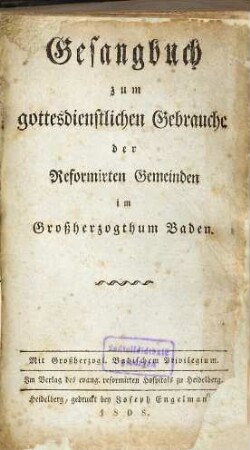 Gesangbuch zum gottesdienstlichen Gebrauche der Reformirten Gemeinden im Großherzogthum Baden