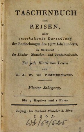 Taschenbuch der Reisen : oder unterhaltende Darstellung der Entdeckungen des 18. Jahrhunderts, in Rücksicht der Länder-, Menschen- und Productenkunde. 4 = Bd. 4. 1805