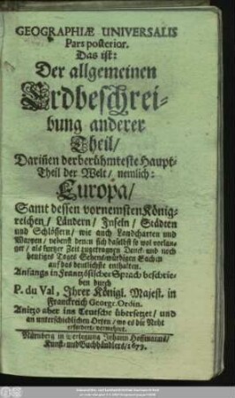 2: Darin[n]en der berühmteste Haupt-Theil der Welt/ nemlich: Europa/ Samt dessen vornemsten Königreichen/ Ländern/ Inseln/ Städten und Schlössern ... enthalten