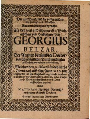 Der alte Bund und die unvermeidliche sterbligkeit aller Menschen : Aus dem Büchlein Syrachs ; Als ... Georgius Belzar, welcher d. 31. Martii 1626 vorschieden, in sein Ruhebettlein gebracht worden