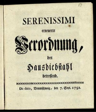 Serenissimi erneuerte Verordnung, den Hausdiebstahl betreffend : De dato, Braunschweig, den 7. Sept. 1752.