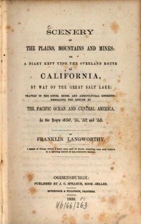 Scenery of the plains, mountains and mines; or a diary kept upon the overland route to California, by way of the Great Salt Lake : Travels in the cities, mines, and agricultural districts-embracing the return by the Pacific Ocean and Central America in the years 1850, '51, '52 and '53
