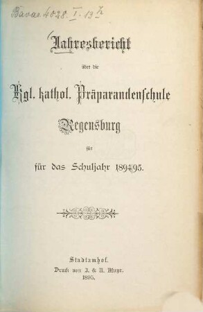 Jahresbericht über die Königlich-Bayerische Katholische Präparandenschule Regensburg : für das ... Schuljahr .... 1894/95