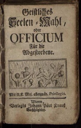 Geistliches Seelen-Mahl, oder Officium Für die Abgestorbene