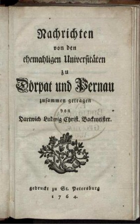 Nachrichten von den ehemahligen Universitäten zu Dörpat und Pernau