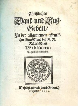 Christliches Dank- und Buß-Gebett : In der allgemeinen offentlichen Bett-Stund deß H. R. Reichs-Statt Nördlingen wochentlich zu sprechen