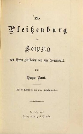 Die Pleißenburg in Leipzig von ihrem Entstehen bis zur Gegenwart : Mit 8 Ansichten aus 4 Jahrhundersen