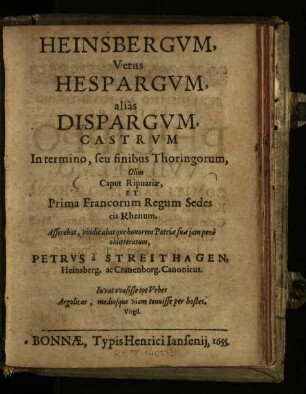 Heinsbergum, Vetus Hespargum, alias Dispargum Castrum In termino, seu finibus Thoringorum, Olim Caput Ripuariae, Et Prima Francorum Regum Sedes cis Rhenum