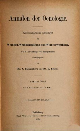 Annalen der Oenologie : wiss. Zeitschr. für Weinbau, Weinbehandlung u. Weinverwertung, 5. 1876