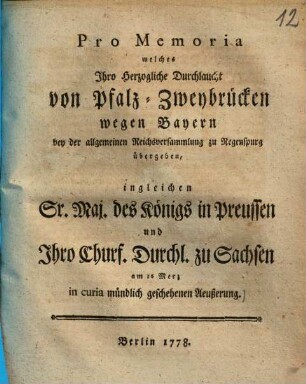 Pro Memoria, welches Ihro Herzogliche Durchlaucht von Pfalz-Zweybrücken wegen Bayern bey der allgemeinen Reichsversammlung zu Regensburg übergeben ...