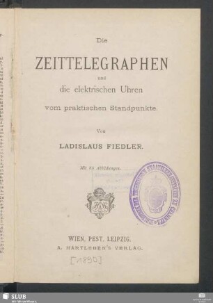 Die Zeittelegraphen und die elektrischen Uhren vom praktischen Standpunkte