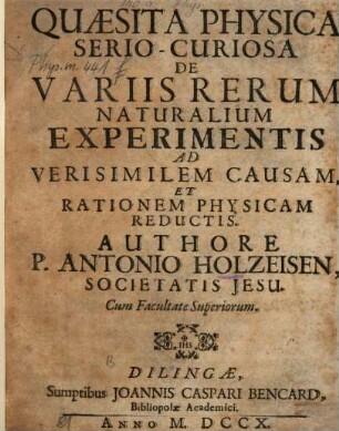 Quaesita Physica Serio-Curiosa De Variis Rerum Naturalium Experimentis Ad Verisimilem Causam, Et Rationem Physicam Reductis
